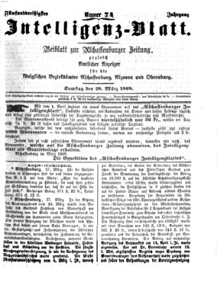 Aschaffenburger Zeitung. Intelligenz-Blatt : Beiblatt zur Aschaffenburger Zeitung ; zugleich amtlicher Anzeiger für die K. Bezirksämter Aschaffenburg, Alzenau und Obernburg (Aschaffenburger Zeitung) Samstag 28. März 1868