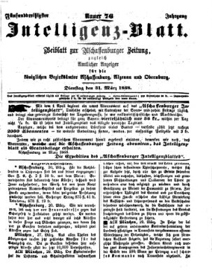 Aschaffenburger Zeitung. Intelligenz-Blatt : Beiblatt zur Aschaffenburger Zeitung ; zugleich amtlicher Anzeiger für die K. Bezirksämter Aschaffenburg, Alzenau und Obernburg (Aschaffenburger Zeitung) Dienstag 31. März 1868