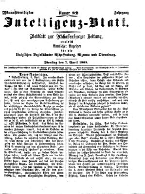 Aschaffenburger Zeitung. Intelligenz-Blatt : Beiblatt zur Aschaffenburger Zeitung ; zugleich amtlicher Anzeiger für die K. Bezirksämter Aschaffenburg, Alzenau und Obernburg (Aschaffenburger Zeitung) Dienstag 7. April 1868