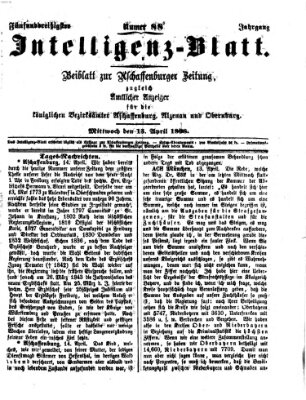 Aschaffenburger Zeitung. Intelligenz-Blatt : Beiblatt zur Aschaffenburger Zeitung ; zugleich amtlicher Anzeiger für die K. Bezirksämter Aschaffenburg, Alzenau und Obernburg (Aschaffenburger Zeitung) Mittwoch 15. April 1868