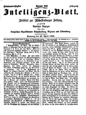 Aschaffenburger Zeitung. Intelligenz-Blatt : Beiblatt zur Aschaffenburger Zeitung ; zugleich amtlicher Anzeiger für die K. Bezirksämter Aschaffenburg, Alzenau und Obernburg (Aschaffenburger Zeitung) Sonntag 19. April 1868