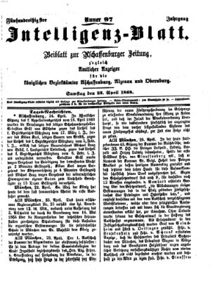 Aschaffenburger Zeitung. Intelligenz-Blatt : Beiblatt zur Aschaffenburger Zeitung ; zugleich amtlicher Anzeiger für die K. Bezirksämter Aschaffenburg, Alzenau und Obernburg (Aschaffenburger Zeitung) Samstag 25. April 1868