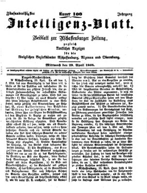 Aschaffenburger Zeitung. Intelligenz-Blatt : Beiblatt zur Aschaffenburger Zeitung ; zugleich amtlicher Anzeiger für die K. Bezirksämter Aschaffenburg, Alzenau und Obernburg (Aschaffenburger Zeitung) Mittwoch 29. April 1868