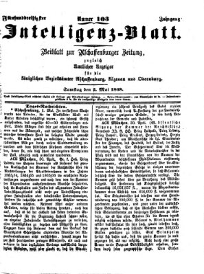 Aschaffenburger Zeitung. Intelligenz-Blatt : Beiblatt zur Aschaffenburger Zeitung ; zugleich amtlicher Anzeiger für die K. Bezirksämter Aschaffenburg, Alzenau und Obernburg (Aschaffenburger Zeitung) Samstag 2. Mai 1868