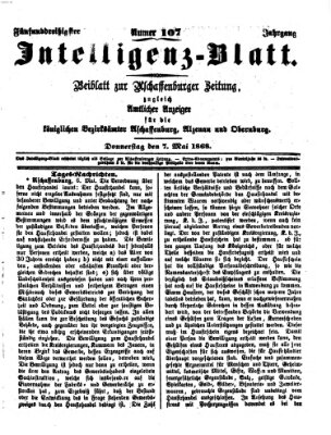 Aschaffenburger Zeitung. Intelligenz-Blatt : Beiblatt zur Aschaffenburger Zeitung ; zugleich amtlicher Anzeiger für die K. Bezirksämter Aschaffenburg, Alzenau und Obernburg (Aschaffenburger Zeitung) Donnerstag 7. Mai 1868