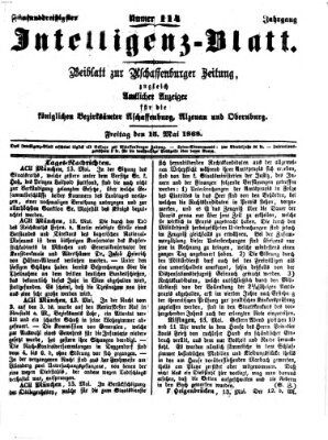 Aschaffenburger Zeitung. Intelligenz-Blatt : Beiblatt zur Aschaffenburger Zeitung ; zugleich amtlicher Anzeiger für die K. Bezirksämter Aschaffenburg, Alzenau und Obernburg (Aschaffenburger Zeitung) Freitag 15. Mai 1868