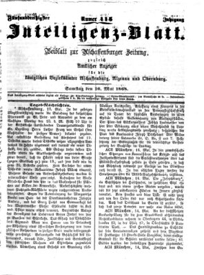 Aschaffenburger Zeitung. Intelligenz-Blatt : Beiblatt zur Aschaffenburger Zeitung ; zugleich amtlicher Anzeiger für die K. Bezirksämter Aschaffenburg, Alzenau und Obernburg (Aschaffenburger Zeitung) Samstag 16. Mai 1868