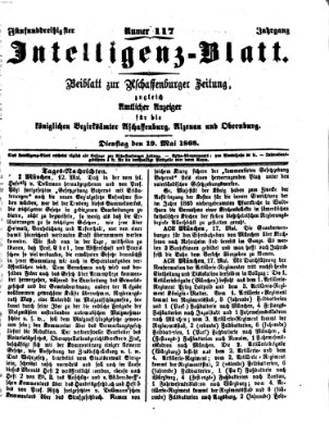 Aschaffenburger Zeitung. Intelligenz-Blatt : Beiblatt zur Aschaffenburger Zeitung ; zugleich amtlicher Anzeiger für die K. Bezirksämter Aschaffenburg, Alzenau und Obernburg (Aschaffenburger Zeitung) Dienstag 19. Mai 1868