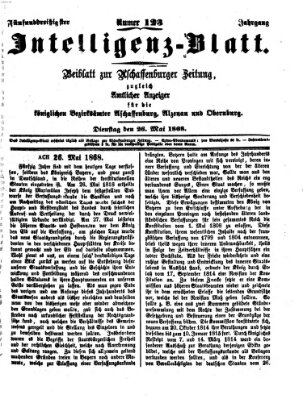 Aschaffenburger Zeitung. Intelligenz-Blatt : Beiblatt zur Aschaffenburger Zeitung ; zugleich amtlicher Anzeiger für die K. Bezirksämter Aschaffenburg, Alzenau und Obernburg (Aschaffenburger Zeitung) Dienstag 26. Mai 1868