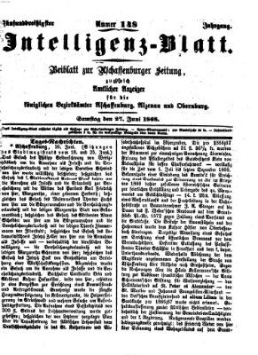 Aschaffenburger Zeitung. Intelligenz-Blatt : Beiblatt zur Aschaffenburger Zeitung ; zugleich amtlicher Anzeiger für die K. Bezirksämter Aschaffenburg, Alzenau und Obernburg (Aschaffenburger Zeitung) Samstag 27. Juni 1868