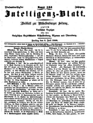 Aschaffenburger Zeitung. Intelligenz-Blatt : Beiblatt zur Aschaffenburger Zeitung ; zugleich amtlicher Anzeiger für die K. Bezirksämter Aschaffenburg, Alzenau und Obernburg (Aschaffenburger Zeitung) Freitag 3. Juli 1868