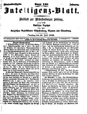 Aschaffenburger Zeitung. Intelligenz-Blatt : Beiblatt zur Aschaffenburger Zeitung ; zugleich amtlicher Anzeiger für die K. Bezirksämter Aschaffenburg, Alzenau und Obernburg (Aschaffenburger Zeitung) Dienstag 21. Juli 1868