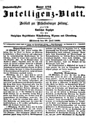 Aschaffenburger Zeitung. Intelligenz-Blatt : Beiblatt zur Aschaffenburger Zeitung ; zugleich amtlicher Anzeiger für die K. Bezirksämter Aschaffenburg, Alzenau und Obernburg (Aschaffenburger Zeitung) Mittwoch 29. Juli 1868