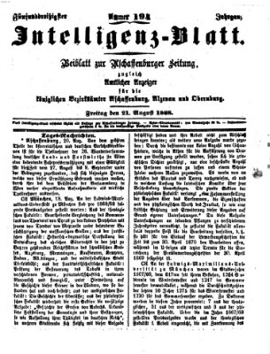 Aschaffenburger Zeitung. Intelligenz-Blatt : Beiblatt zur Aschaffenburger Zeitung ; zugleich amtlicher Anzeiger für die K. Bezirksämter Aschaffenburg, Alzenau und Obernburg (Aschaffenburger Zeitung) Freitag 21. August 1868