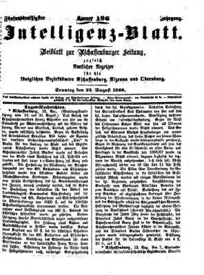 Aschaffenburger Zeitung. Intelligenz-Blatt : Beiblatt zur Aschaffenburger Zeitung ; zugleich amtlicher Anzeiger für die K. Bezirksämter Aschaffenburg, Alzenau und Obernburg (Aschaffenburger Zeitung) Sonntag 23. August 1868