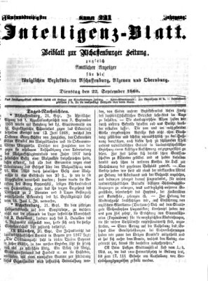 Aschaffenburger Zeitung. Intelligenz-Blatt : Beiblatt zur Aschaffenburger Zeitung ; zugleich amtlicher Anzeiger für die K. Bezirksämter Aschaffenburg, Alzenau und Obernburg (Aschaffenburger Zeitung) Dienstag 22. September 1868