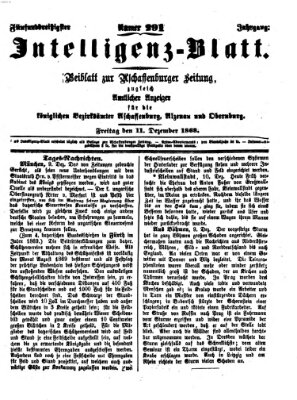 Aschaffenburger Zeitung. Intelligenz-Blatt : Beiblatt zur Aschaffenburger Zeitung ; zugleich amtlicher Anzeiger für die K. Bezirksämter Aschaffenburg, Alzenau und Obernburg (Aschaffenburger Zeitung) Freitag 11. Dezember 1868