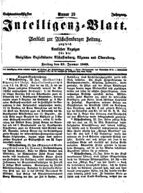 Aschaffenburger Zeitung. Intelligenz-Blatt : Beiblatt zur Aschaffenburger Zeitung ; zugleich amtlicher Anzeiger für die K. Bezirksämter Aschaffenburg, Alzenau und Obernburg (Aschaffenburger Zeitung) Freitag 22. Januar 1869