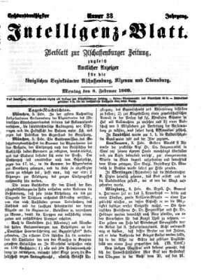 Aschaffenburger Zeitung. Intelligenz-Blatt : Beiblatt zur Aschaffenburger Zeitung ; zugleich amtlicher Anzeiger für die K. Bezirksämter Aschaffenburg, Alzenau und Obernburg (Aschaffenburger Zeitung) Montag 8. Februar 1869