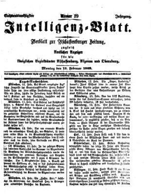 Aschaffenburger Zeitung. Intelligenz-Blatt : Beiblatt zur Aschaffenburger Zeitung ; zugleich amtlicher Anzeiger für die K. Bezirksämter Aschaffenburg, Alzenau und Obernburg (Aschaffenburger Zeitung) Montag 15. Februar 1869