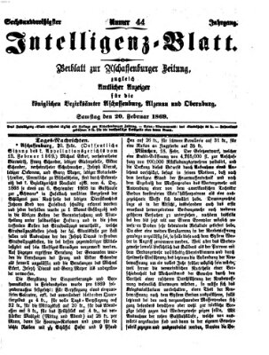 Aschaffenburger Zeitung. Intelligenz-Blatt : Beiblatt zur Aschaffenburger Zeitung ; zugleich amtlicher Anzeiger für die K. Bezirksämter Aschaffenburg, Alzenau und Obernburg (Aschaffenburger Zeitung) Samstag 20. Februar 1869