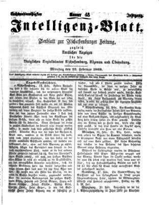 Aschaffenburger Zeitung. Intelligenz-Blatt : Beiblatt zur Aschaffenburger Zeitung ; zugleich amtlicher Anzeiger für die K. Bezirksämter Aschaffenburg, Alzenau und Obernburg (Aschaffenburger Zeitung) Montag 22. Februar 1869