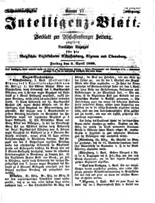 Aschaffenburger Zeitung. Intelligenz-Blatt : Beiblatt zur Aschaffenburger Zeitung ; zugleich amtlicher Anzeiger für die K. Bezirksämter Aschaffenburg, Alzenau und Obernburg (Aschaffenburger Zeitung) Freitag 2. April 1869