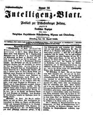 Aschaffenburger Zeitung. Intelligenz-Blatt : Beiblatt zur Aschaffenburger Zeitung ; zugleich amtlicher Anzeiger für die K. Bezirksämter Aschaffenburg, Alzenau und Obernburg (Aschaffenburger Zeitung) Dienstag 13. April 1869