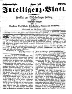 Aschaffenburger Zeitung. Intelligenz-Blatt : Beiblatt zur Aschaffenburger Zeitung ; zugleich amtlicher Anzeiger für die K. Bezirksämter Aschaffenburg, Alzenau und Obernburg (Aschaffenburger Zeitung) Mittwoch 30. Juni 1869