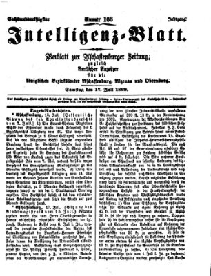 Aschaffenburger Zeitung. Intelligenz-Blatt : Beiblatt zur Aschaffenburger Zeitung ; zugleich amtlicher Anzeiger für die K. Bezirksämter Aschaffenburg, Alzenau und Obernburg (Aschaffenburger Zeitung) Samstag 17. Juli 1869