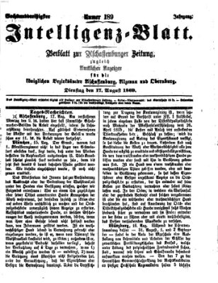 Aschaffenburger Zeitung. Intelligenz-Blatt : Beiblatt zur Aschaffenburger Zeitung ; zugleich amtlicher Anzeiger für die K. Bezirksämter Aschaffenburg, Alzenau und Obernburg (Aschaffenburger Zeitung) Dienstag 17. August 1869