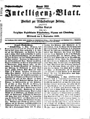 Aschaffenburger Zeitung. Intelligenz-Blatt : Beiblatt zur Aschaffenburger Zeitung ; zugleich amtlicher Anzeiger für die K. Bezirksämter Aschaffenburg, Alzenau und Obernburg (Aschaffenburger Zeitung) Mittwoch 1. September 1869