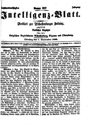 Aschaffenburger Zeitung. Intelligenz-Blatt : Beiblatt zur Aschaffenburger Zeitung ; zugleich amtlicher Anzeiger für die K. Bezirksämter Aschaffenburg, Alzenau und Obernburg (Aschaffenburger Zeitung) Dienstag 7. September 1869