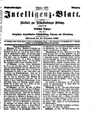 Aschaffenburger Zeitung. Intelligenz-Blatt : Beiblatt zur Aschaffenburger Zeitung ; zugleich amtlicher Anzeiger für die K. Bezirksämter Aschaffenburg, Alzenau und Obernburg (Aschaffenburger Zeitung) Mittwoch 15. Dezember 1869