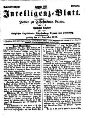 Aschaffenburger Zeitung. Intelligenz-Blatt : Beiblatt zur Aschaffenburger Zeitung ; zugleich amtlicher Anzeiger für die K. Bezirksämter Aschaffenburg, Alzenau und Obernburg (Aschaffenburger Zeitung) Freitag 17. Dezember 1869