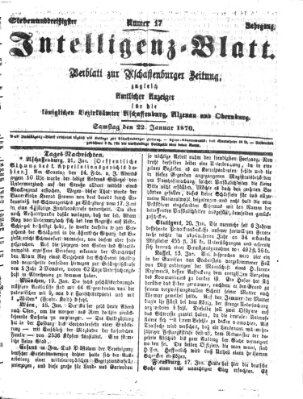 Aschaffenburger Zeitung. Intelligenz-Blatt : Beiblatt zur Aschaffenburger Zeitung ; zugleich amtlicher Anzeiger für die K. Bezirksämter Aschaffenburg, Alzenau und Obernburg (Aschaffenburger Zeitung) Samstag 22. Januar 1870