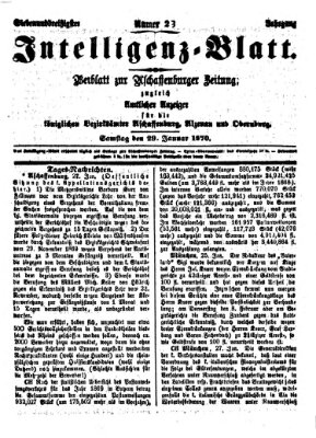 Aschaffenburger Zeitung. Intelligenz-Blatt : Beiblatt zur Aschaffenburger Zeitung ; zugleich amtlicher Anzeiger für die K. Bezirksämter Aschaffenburg, Alzenau und Obernburg (Aschaffenburger Zeitung) Samstag 29. Januar 1870