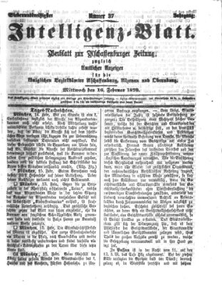 Aschaffenburger Zeitung. Intelligenz-Blatt : Beiblatt zur Aschaffenburger Zeitung ; zugleich amtlicher Anzeiger für die K. Bezirksämter Aschaffenburg, Alzenau und Obernburg (Aschaffenburger Zeitung) Mittwoch 16. Februar 1870