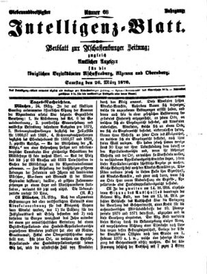 Aschaffenburger Zeitung. Intelligenz-Blatt : Beiblatt zur Aschaffenburger Zeitung ; zugleich amtlicher Anzeiger für die K. Bezirksämter Aschaffenburg, Alzenau und Obernburg (Aschaffenburger Zeitung) Samstag 26. März 1870