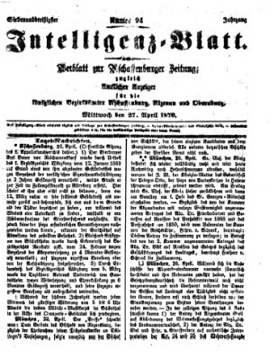 Aschaffenburger Zeitung. Intelligenz-Blatt : Beiblatt zur Aschaffenburger Zeitung ; zugleich amtlicher Anzeiger für die K. Bezirksämter Aschaffenburg, Alzenau und Obernburg (Aschaffenburger Zeitung) Mittwoch 27. April 1870