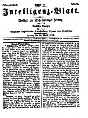 Aschaffenburger Zeitung. Intelligenz-Blatt : Beiblatt zur Aschaffenburger Zeitung ; zugleich amtlicher Anzeiger für die K. Bezirksämter Aschaffenburg, Alzenau und Obernburg (Aschaffenburger Zeitung) Freitag 29. April 1870