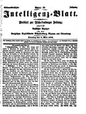 Aschaffenburger Zeitung. Intelligenz-Blatt : Beiblatt zur Aschaffenburger Zeitung ; zugleich amtlicher Anzeiger für die K. Bezirksämter Aschaffenburg, Alzenau und Obernburg (Aschaffenburger Zeitung) Dienstag 3. Mai 1870