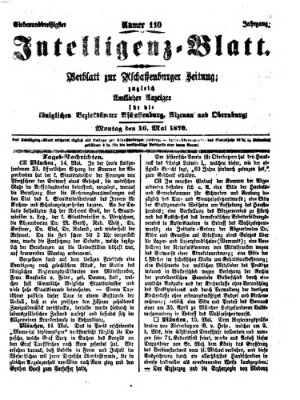 Aschaffenburger Zeitung. Intelligenz-Blatt : Beiblatt zur Aschaffenburger Zeitung ; zugleich amtlicher Anzeiger für die K. Bezirksämter Aschaffenburg, Alzenau und Obernburg (Aschaffenburger Zeitung) Montag 16. Mai 1870