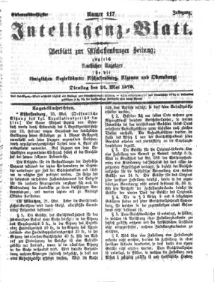 Aschaffenburger Zeitung. Intelligenz-Blatt : Beiblatt zur Aschaffenburger Zeitung ; zugleich amtlicher Anzeiger für die K. Bezirksämter Aschaffenburg, Alzenau und Obernburg (Aschaffenburger Zeitung) Dienstag 24. Mai 1870