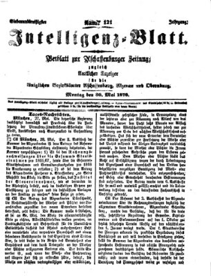 Aschaffenburger Zeitung. Intelligenz-Blatt : Beiblatt zur Aschaffenburger Zeitung ; zugleich amtlicher Anzeiger für die K. Bezirksämter Aschaffenburg, Alzenau und Obernburg (Aschaffenburger Zeitung) Montag 30. Mai 1870