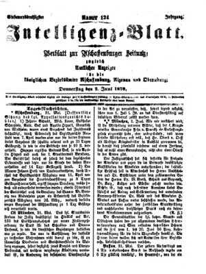 Aschaffenburger Zeitung. Intelligenz-Blatt : Beiblatt zur Aschaffenburger Zeitung ; zugleich amtlicher Anzeiger für die K. Bezirksämter Aschaffenburg, Alzenau und Obernburg (Aschaffenburger Zeitung) Donnerstag 2. Juni 1870