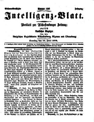 Aschaffenburger Zeitung. Intelligenz-Blatt : Beiblatt zur Aschaffenburger Zeitung ; zugleich amtlicher Anzeiger für die K. Bezirksämter Aschaffenburg, Alzenau und Obernburg (Aschaffenburger Zeitung) Samstag 18. Juni 1870