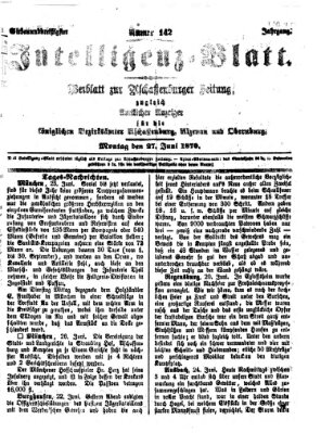 Aschaffenburger Zeitung. Intelligenz-Blatt : Beiblatt zur Aschaffenburger Zeitung ; zugleich amtlicher Anzeiger für die K. Bezirksämter Aschaffenburg, Alzenau und Obernburg (Aschaffenburger Zeitung) Montag 27. Juni 1870