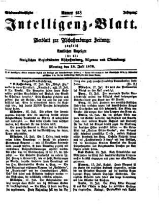 Aschaffenburger Zeitung. Intelligenz-Blatt : Beiblatt zur Aschaffenburger Zeitung ; zugleich amtlicher Anzeiger für die K. Bezirksämter Aschaffenburg, Alzenau und Obernburg (Aschaffenburger Zeitung) Montag 18. Juli 1870