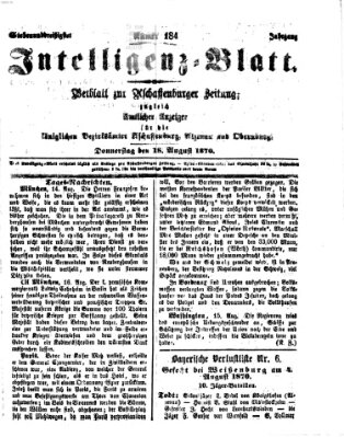 Aschaffenburger Zeitung. Intelligenz-Blatt : Beiblatt zur Aschaffenburger Zeitung ; zugleich amtlicher Anzeiger für die K. Bezirksämter Aschaffenburg, Alzenau und Obernburg (Aschaffenburger Zeitung) Donnerstag 18. August 1870